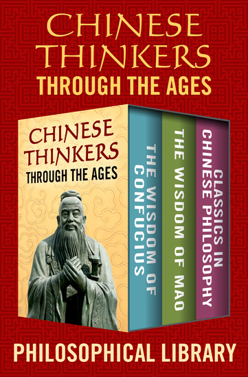 Chinese Thinkers Through the Ages - The Wisdom of Confucius The Wisdom of Mao and Classics in Chinese Philosophy - cover