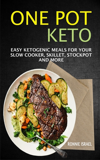 One Pot Keto - Easy Ketogenic Meals For Your Slow Cooker Skillet Stockpot And More - cover