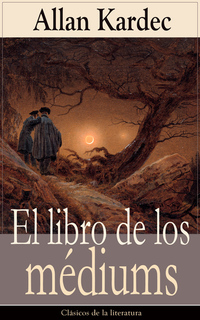 El libro de los médiums - Clásicos de la literatura