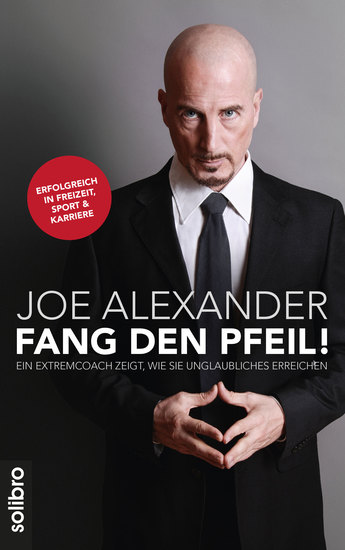 Fang den Pfeil! - Ein Extremcoach zeigt wie Sie Unglaubliches erreichen Erfolgreich in Freizeit Sport und Karriere - cover