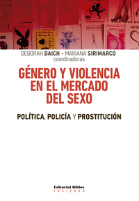 Género y violencia en el mercado del sexo - Política policía y prostitución
