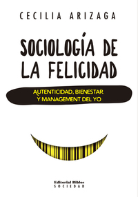 Sociología de la felicidad - Autenticidad bienestar y management del yo