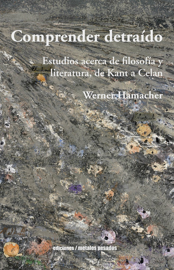 Comprender detraído - Estudios acerca de filosofía y literatura de Kant a Celan - cover