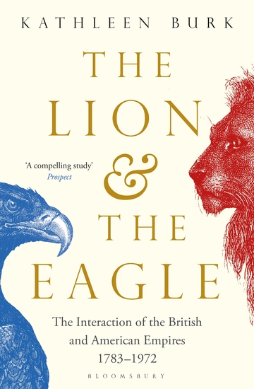 Lion and the Eagle - The Interaction of the British and American Empires 1783–1972 - cover