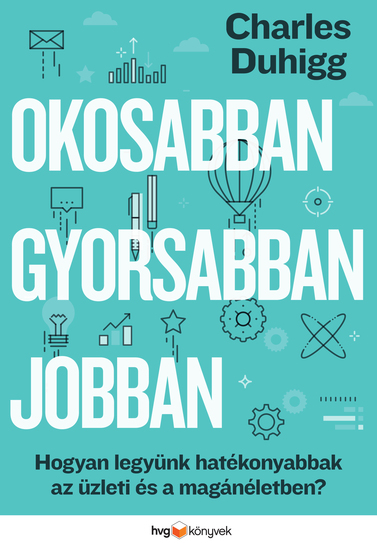 Okosabban gyorsabban jobban - Hogyan legyünk hatékonyabbak az üzleti és a magánéletben? - cover
