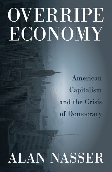 Overripe Economy - American Capitalism and the Crisis of Democracy - cover