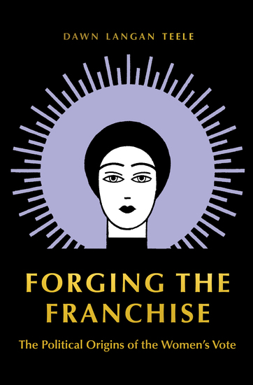 Forging the Franchise - The Political Origins of the Women's Vote - cover