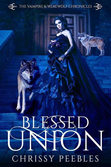 Blessed Union - The Vampire & Werewolf Chronicles #7 - cover