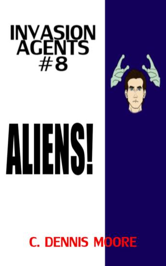 Invasion Agents #8: Aliens! - Invasion Agents #8 - cover