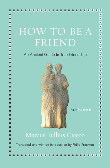 How to Be a Friend - An Ancient Guide to True Friendship - cover