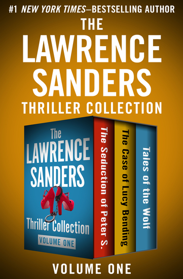 The Lawrence Sanders Thriller Collection Volume One - The Seduction of Peter S The Case of Lucy Bending and Tales of the Wolf - cover