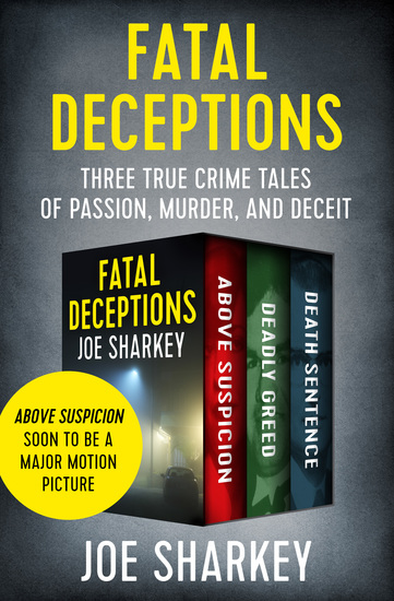 Fatal Deceptions - Three True Crime Tales of Passion Murder and Deceit - cover