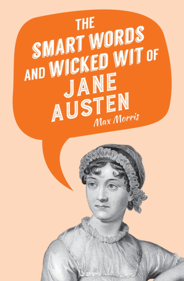 The Smart Words and Wicked Wit of Jane Austen - cover