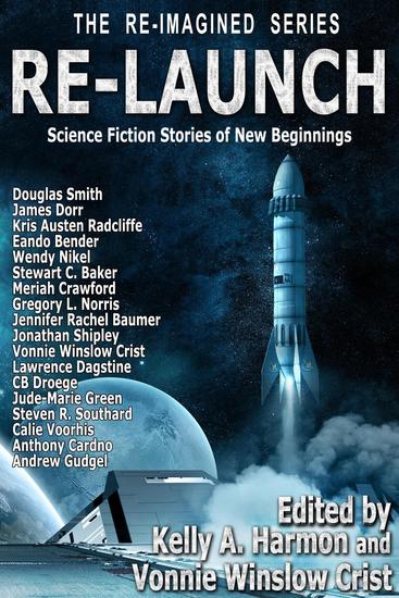 Re-Launch: Science Fiction Stories of New Beginnings - The Re-Imagined Series #1 - cover