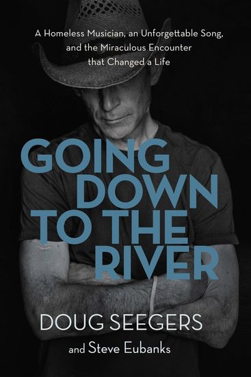 Going Down to the River - A Homeless Musician an Unforgettable Song and the Miraculous Encounter that Changed a Life - cover