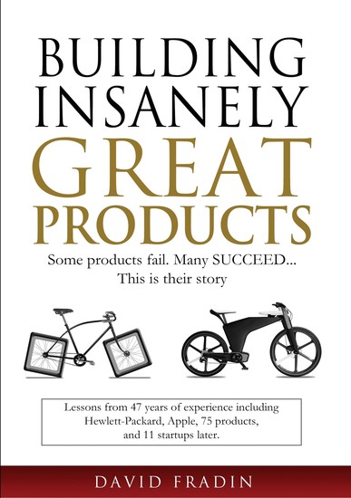 Building Insanely Great Products - Some Products Fail Many Succeed… This is their Story - cover