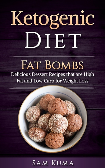 Ketogenic Diet Fat Bombs - Delicious Diet Recipes that are High Fat and Low Carb for Weight Loss - cover