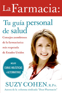 La farmacia: Tu guia personal de salud - Consejos asombrosos de la farmaceutica mas respetada de Estados Unidos