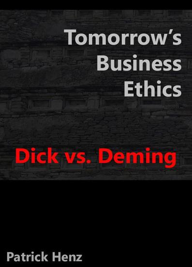 Tomorrow's Business Ethics: Dick vs Deming - cover