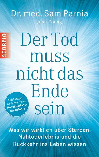 Der Tod muss nicht das Ende sein - Was wir wirklich über Sterben Nahtoderlebnis und die Rückkehr ins Leben wissen - cover