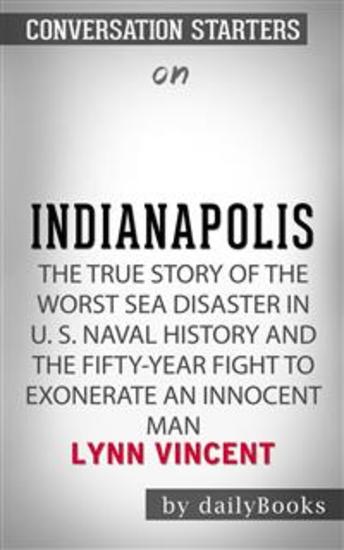 Indianapolis: The True Story of the Worst Sea Disaster in US Naval History and the Fifty-Year Fight to Exonerate an Innocent Man by Lynn Vincent | Conversation Starters - cover