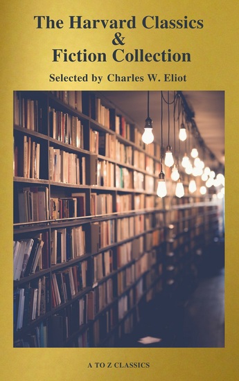 The Complete Harvard Classics and Shelf of Fiction (A to Z Classics) - cover