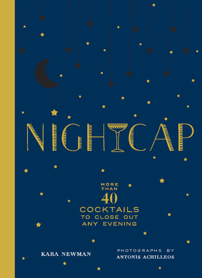 Nightcap - More than 40 Cocktails to Close Out Any Evening - cover