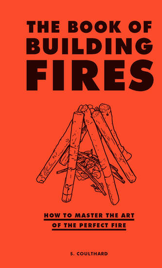 The Book of Building Fires - How to Master the Art of the Perfect Fire - cover