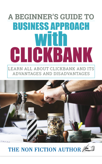 A Beginner’s Guide to Business Approach with Clickbank - Learn All About Clickbank and its Advantages and Disadvantages - cover