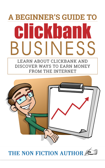A Beginner’s Guide to Clickbank Business - Learn About Clickbank and Discover Ways to Earn Money from the Internet - cover