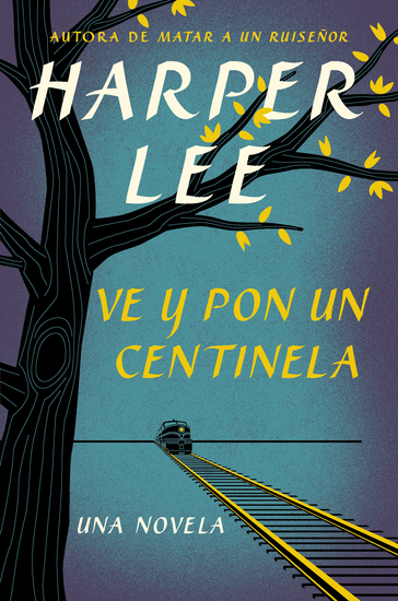 Ve y pon un centinela (Go Set a Watchman - Spanish Edition) - cover