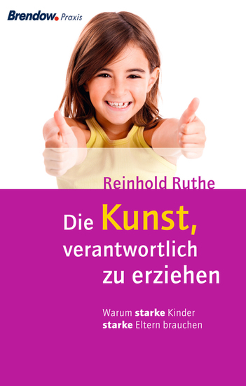 Die Kunst verantwortlich zu erziehen - Warum starke Kinder starke Eltern brauchen - cover