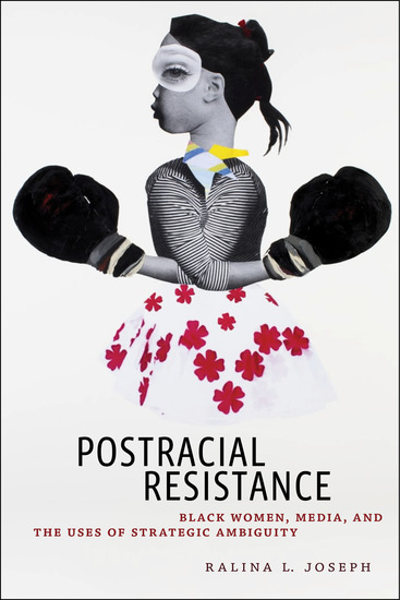 Postracial Resistance - Black Women Media and the Uses of Strategic Ambiguity - cover