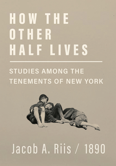 How the Other Half Lives - Studies Among the Tenements of New York - cover