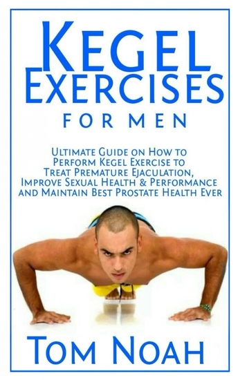 Kegel Exercises For Men Ultimate Guide On How To Perform Kegel Exercise To Treat Premature 9047