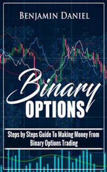 Binary Options - Steps by Steps Guide To Making Money From Binary Options Trading - cover