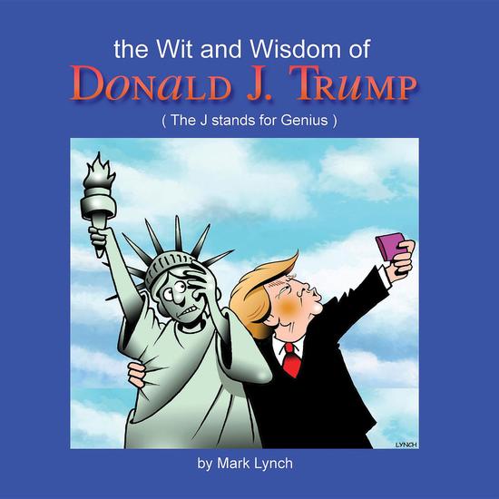 The Wit and Wisdom of Donald J Trump - (The J Stands for Genius) - cover