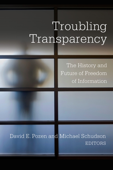 Troubling Transparency - The History and Future of Freedom of Information - cover