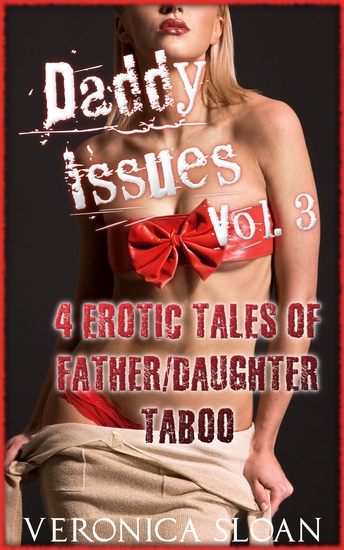Daddy Issues - Volume 3 - 4 Erotic Tales of Father Daughter Taboo - cover
