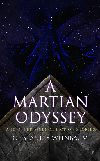 A Martian Odyssey and Other Science Fiction Stories of Stanley Weinbaum - Valley of Dreams Flight on Titan Parasite Planet The Lotus Eaters The Worlds of If The Ideal The Planet of Doubt The Red Peri The Mad Moon The Point of View - cover