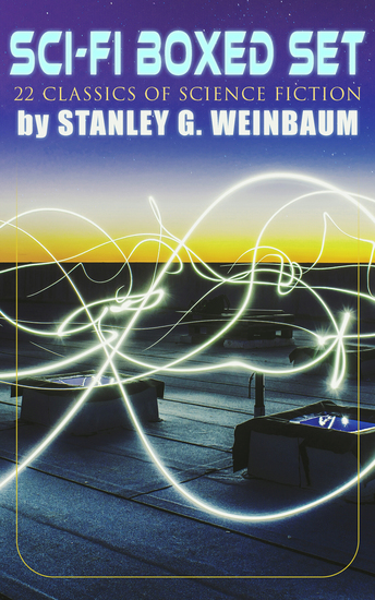 SCI-FI Boxed Set: 24 Classics of Science Fiction by Stanley G Weinbaum - Post-Apocalyptic Novels & Space Exploration Stories; Including A Martian Odyssey The Mad Moon The Planet of Doubt Tidal Moon The Black Flame The Dark Other - cover
