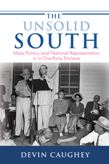 The Unsolid South - Mass Politics and National Representation in a One-Party Enclave - cover