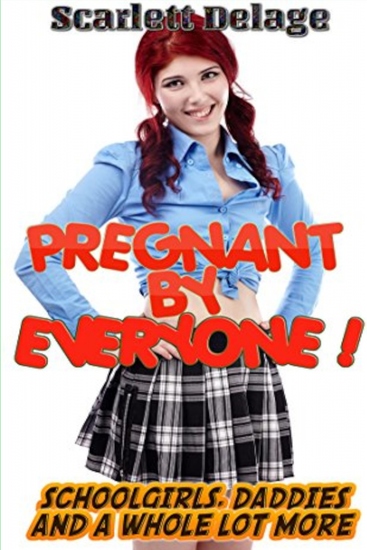 Pregnant By Everyone - Schoolgirls Daddies And A Whole Lot More - cover