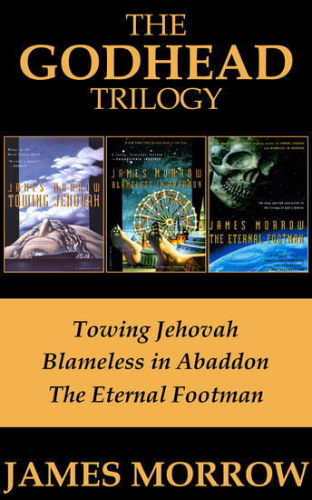 The Godhead Trilogy - Towing Jehovah Blameless in Abaddon and The Eternal Footman - cover