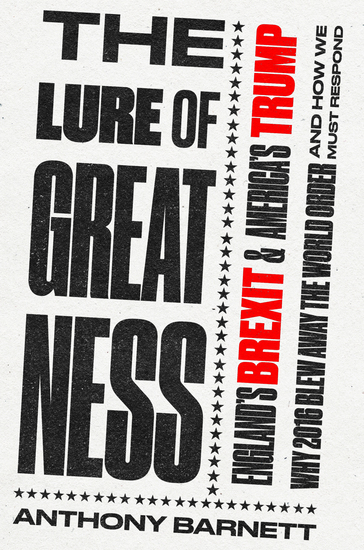 The Lure of Greatness - England's Brexit and America's Trump - cover
