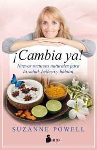 ¡Cambia ya! - Nuevos recursos naturales para la salud belleza y hábitat