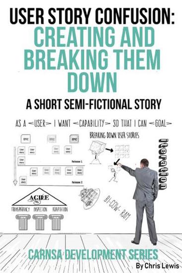 User Story Confusion: Creating and Breaking Them Down - Carnsa Development Series - cover