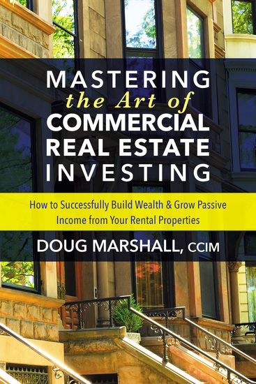 Mastering the Art of Commercial Real Estate Investing - How to Successfully Build Wealth and Grow Passive Income from Your Rental Properties - cover