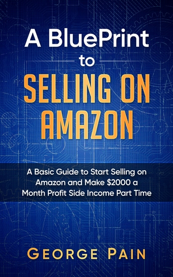 Selling on Amazon - A Basic Guide to Selling on Amazon and Make $2000 a Month Profit on Side Income Part Time - cover