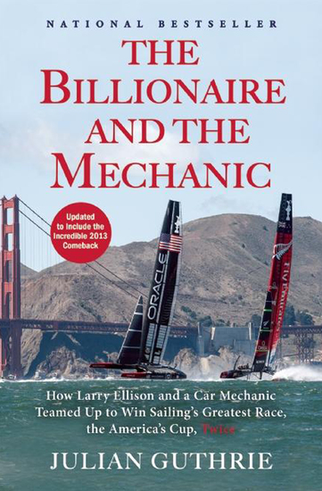 The Billionaire and the Mechanic - How Larry Ellison and a Car Mechanic Teamed up to Win Sailing's Greatest Race the Americas Cup Twice - cover